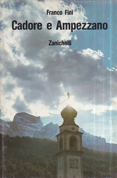 Cadore e Ampezzano. Con un saggio di Ugo Fasolo 'Il …