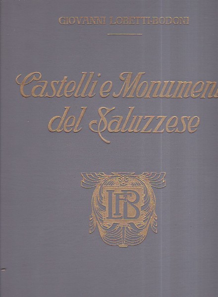 Castelli e monumenti nel Saluzzese. Con un disegno storico dei …