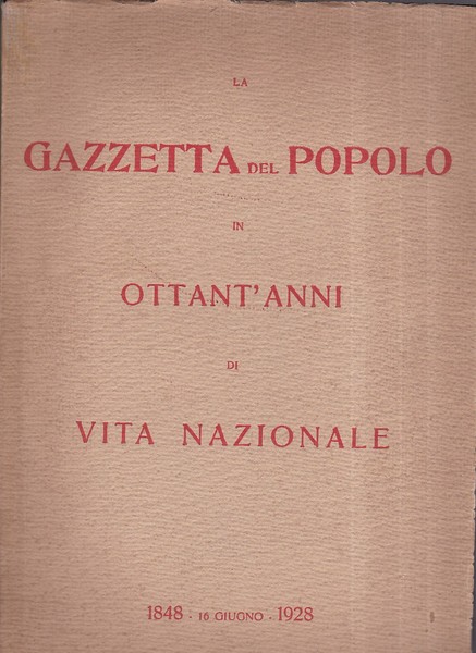 La Gazzetta del Popolo in ottant'anni di vita nazionale. 1848 …