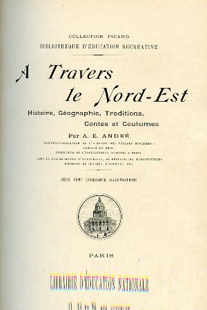 A Travers le Nord - Est. Histoire, Géographie, Traditions, Contes …