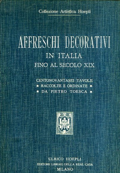 Affreschi decorativi in Italia fino al secolo XIX. Centonovantasei tavole …