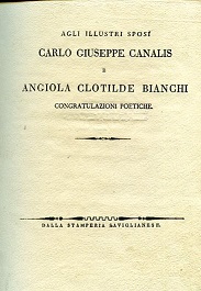 Agli illustri sposi Carlo Giuseppe Canalis e Angiola Clotilde Bianchi. …