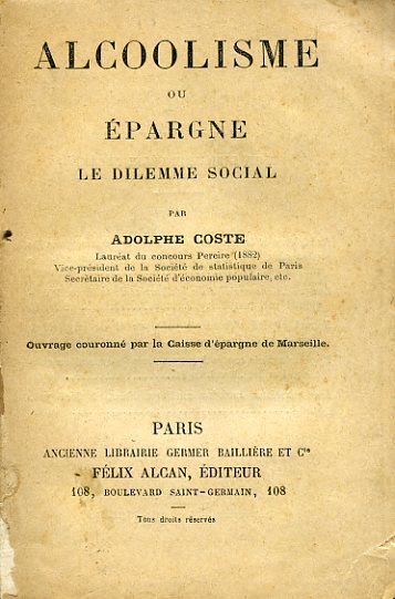 Alcoolisme ou épargne. Le dilemme social. Ouvrage couronné par la …