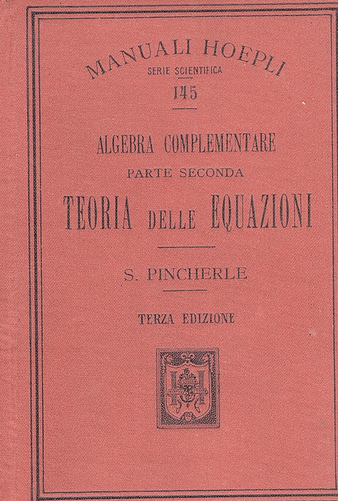 Algebra complementare. Parte seconda. TEORIA delle EQUAZIONI. Terza edizione riveduta …