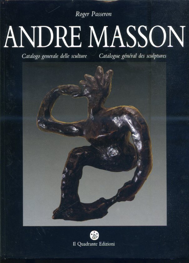 André Masson. Catalogo generale delle sculture / Catalogue général des …