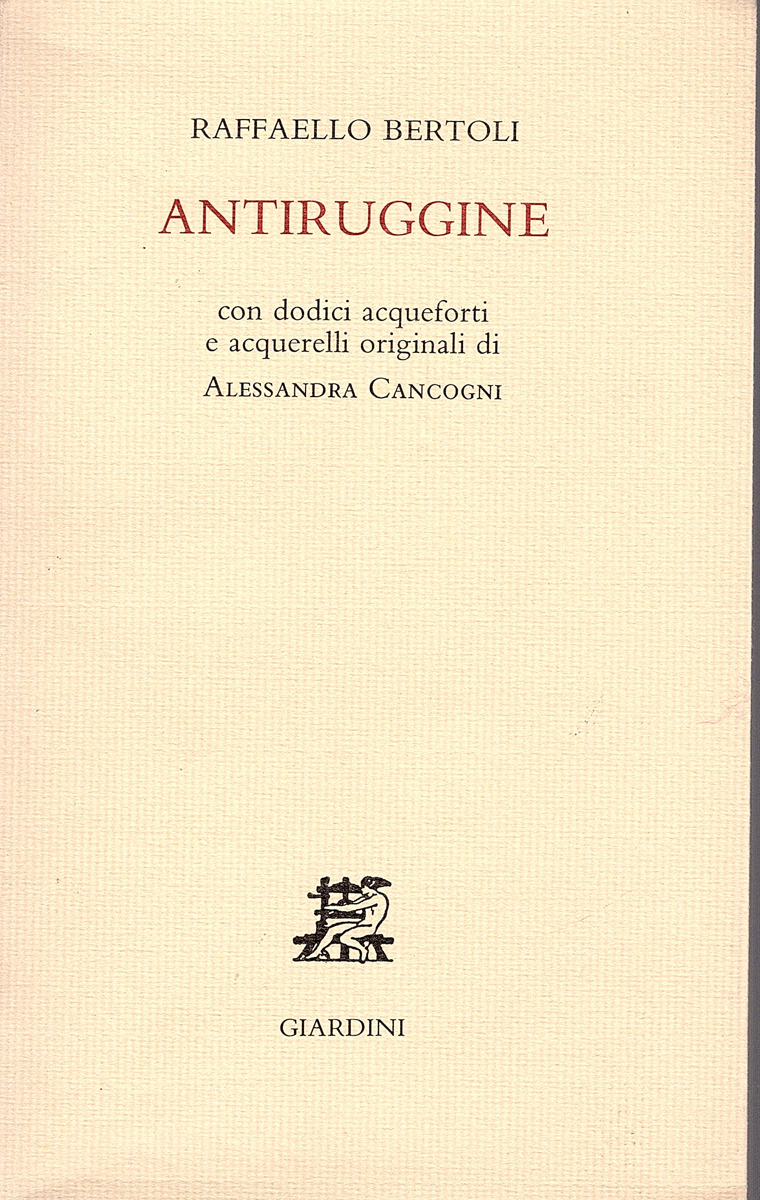 Antiruggine. Con dodici acqueforti e acquerelli originali di Alessandra Cancogni