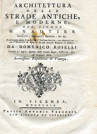 Architettura delle strade antiche e moderne. Trasportata dalla Francese nell'Italiana …