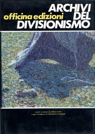 Archivi del Divisionismo raccolti e ordinati. Saggio introduttivo di Fortunato …