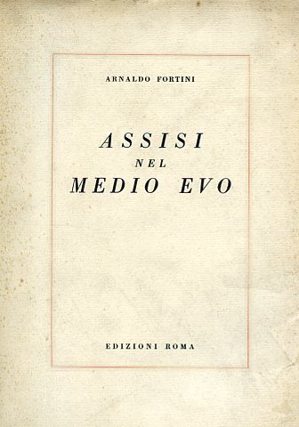 Assisi nel Medio Evo. Leggende - Avventure - Battaglie