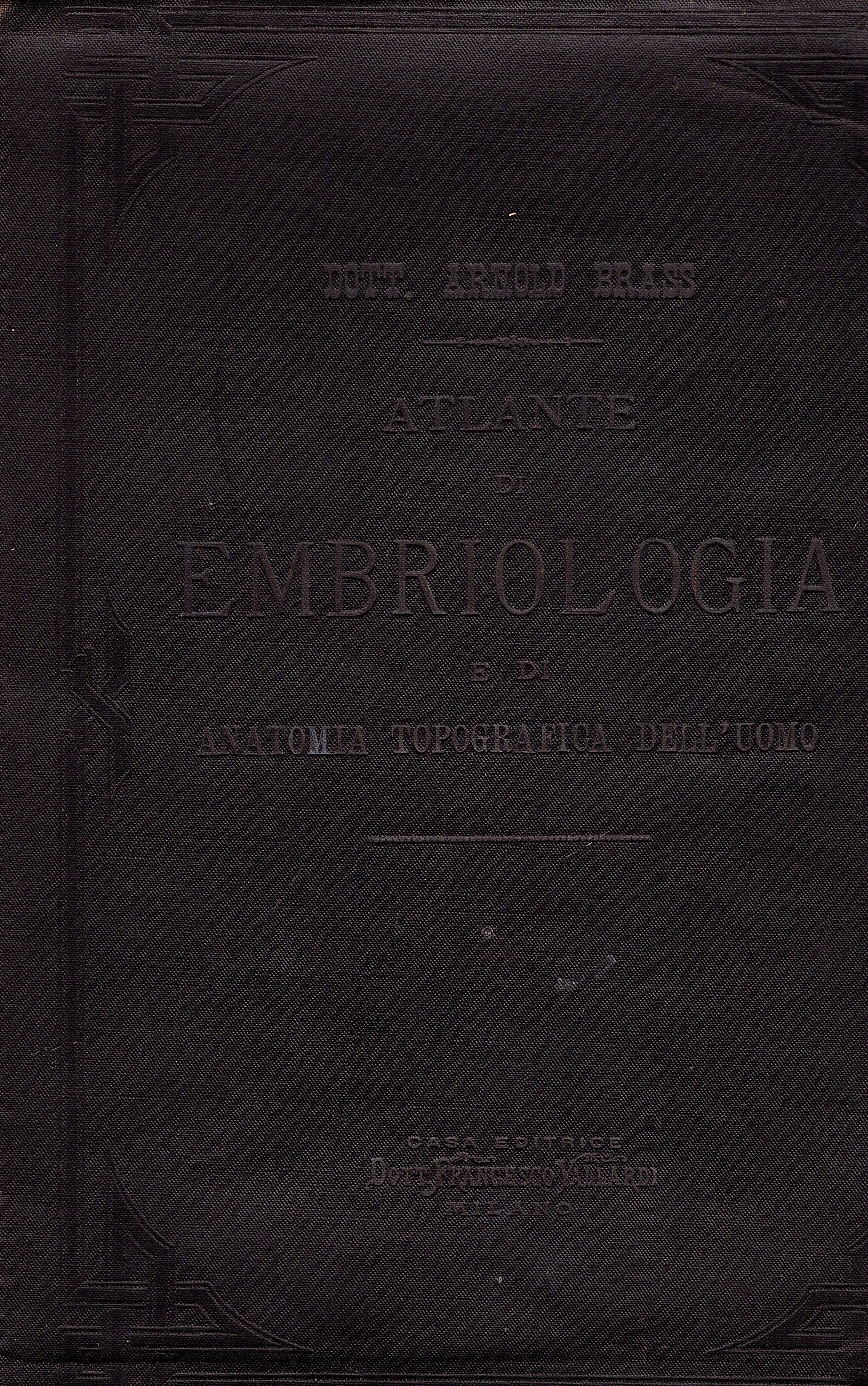 Atlante di embriologia e di anatomia topografica dell' uomo. Traduzione …