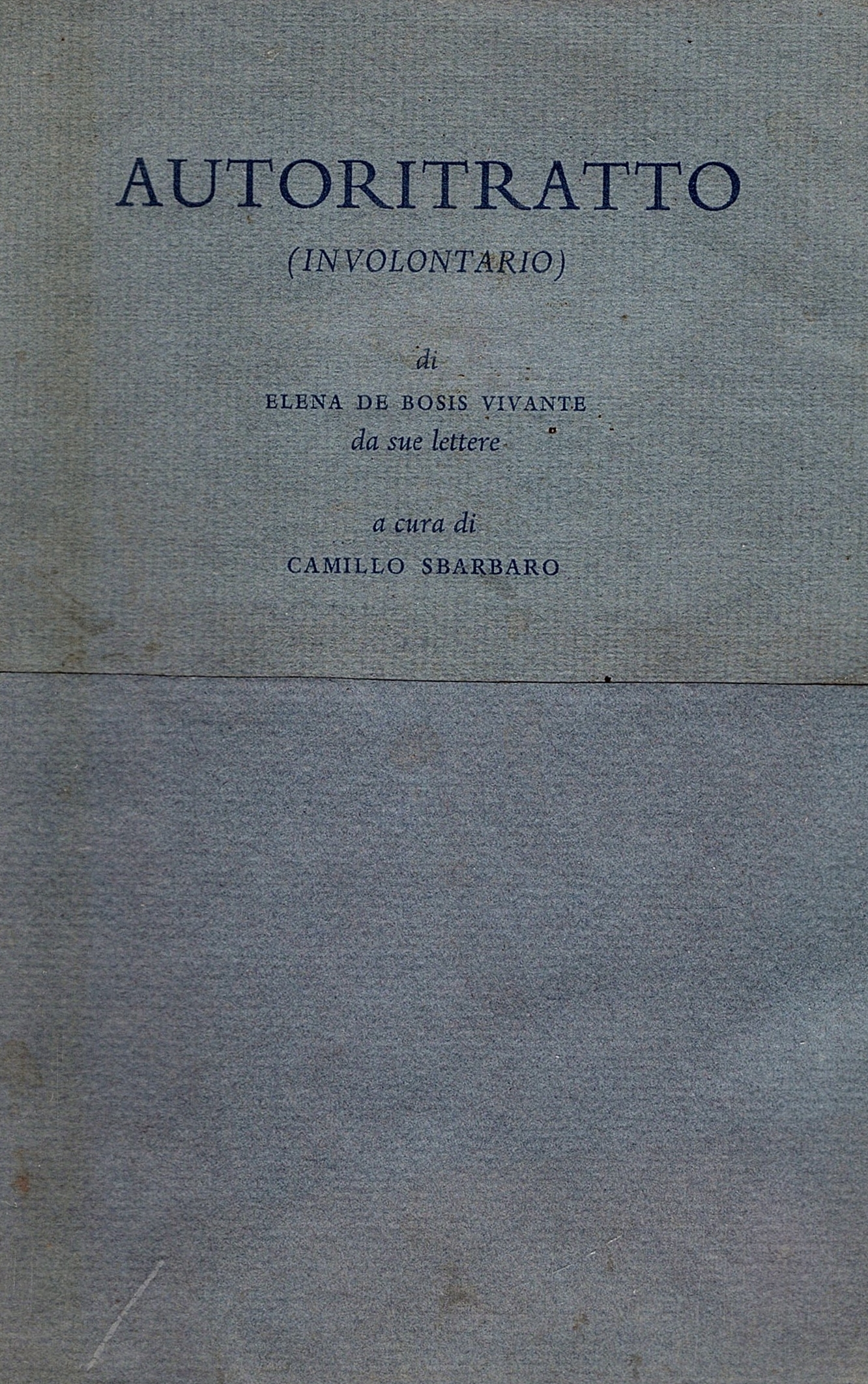 Autoritratto (involontario). Da sue lettere. A cura di Camillo Sbarbaro