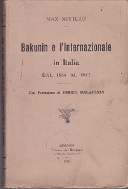 Bakunin e l'Internazionale in Italia dal 1864 al 1872. Con …