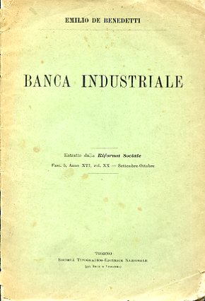 Banca industriale. Estratto dalla Riforma Sociale, fasc. 5, anno XVI, …