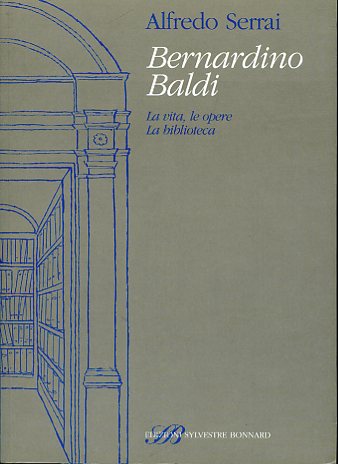 Bernardino Baldi. la vita, le opere. La biblioteca
