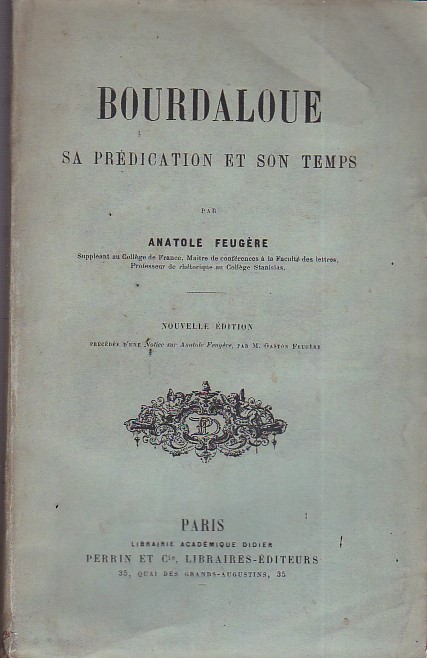 Bourdaloue. Sa prédication et son temps. Nouvelle édition précédée d'une …