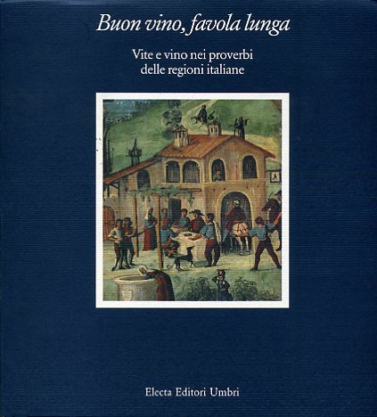 Buon vino, favola lunga. Vite e vino nei proverbi delle …