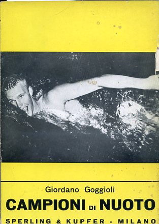 Campioni di nuoto. Da Dick Cavill a Johnny Weissmuller, da …