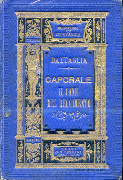 Caporale il cane del reggimento. Tradotto e ampliato dall'originale di …