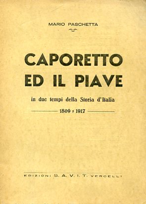 Caporetto ed il Piave in due tempi della Storia d'Italia. …