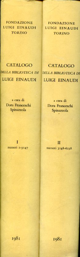 Catalogo della biblioteca di Luigi Einaudi. Opere economiche e politiche …