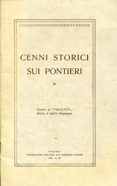 Cenni storici sui Pontieri. Estratto da 'Piacenza'. Rivista di attività …