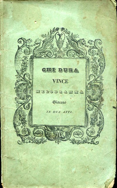 Chi dura vince. Melodramma giocoso in due atti da rappresentarsi …