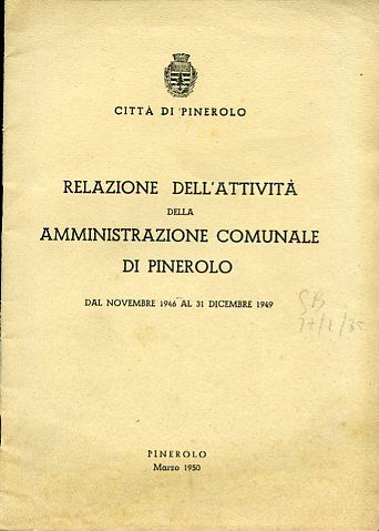 Città di Pinerolo. Relazione dell'attività della Amministrazione Comunale di Pinerolo. …