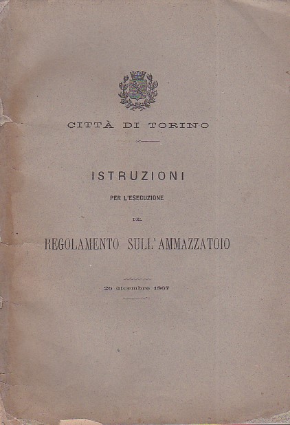 Città di Torino. Istruzioni per l'esecuzione del regolamento sull'ammazzatoio. 26 …
