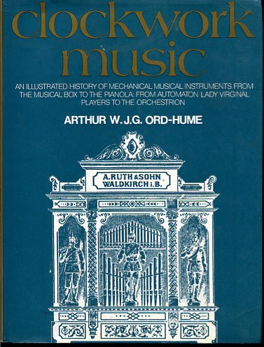 Clockwork Music. An illustrated history of mechanical musical instruments from …