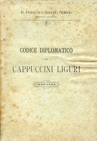Codice diplomatico dei Cappuccini Liguri. Con Prefazione del P. Semeria …