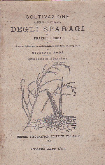 Coltivazione naturale e forzata degli sparagi. Quarta edizione completamente riveduta …
