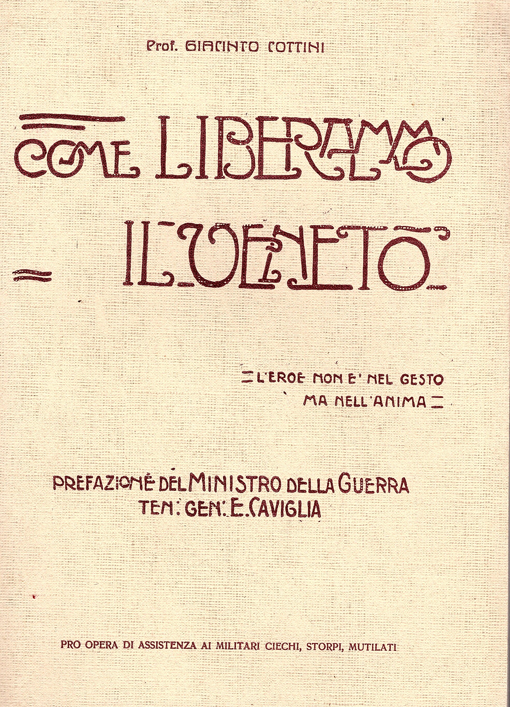 Come liberammo il Veneto. Prefazione del Ministo della Guerra Ten. …