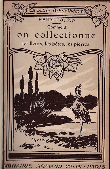 Comment on collectionne les fleurs, les bêtes, les pierres. Comment …