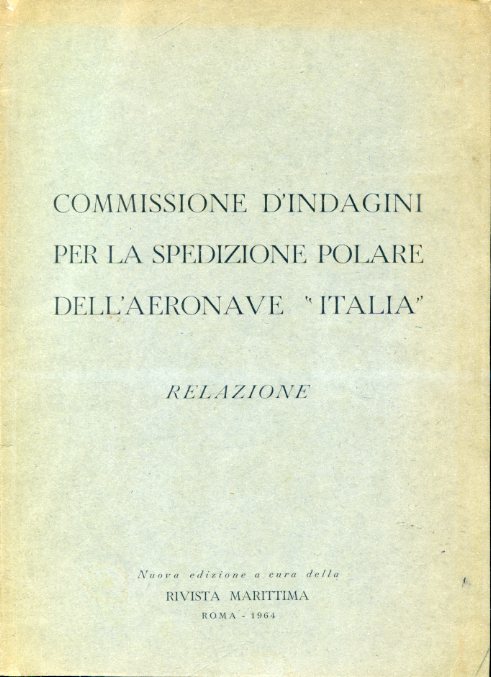 Commissione d'indagini per la spedizione polare dell'aeronave 'Italia'. Relazione. Nuova …