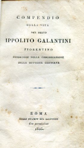 Compendio della vita del Beato Ippolito Galantini fiorentino fondatore della …