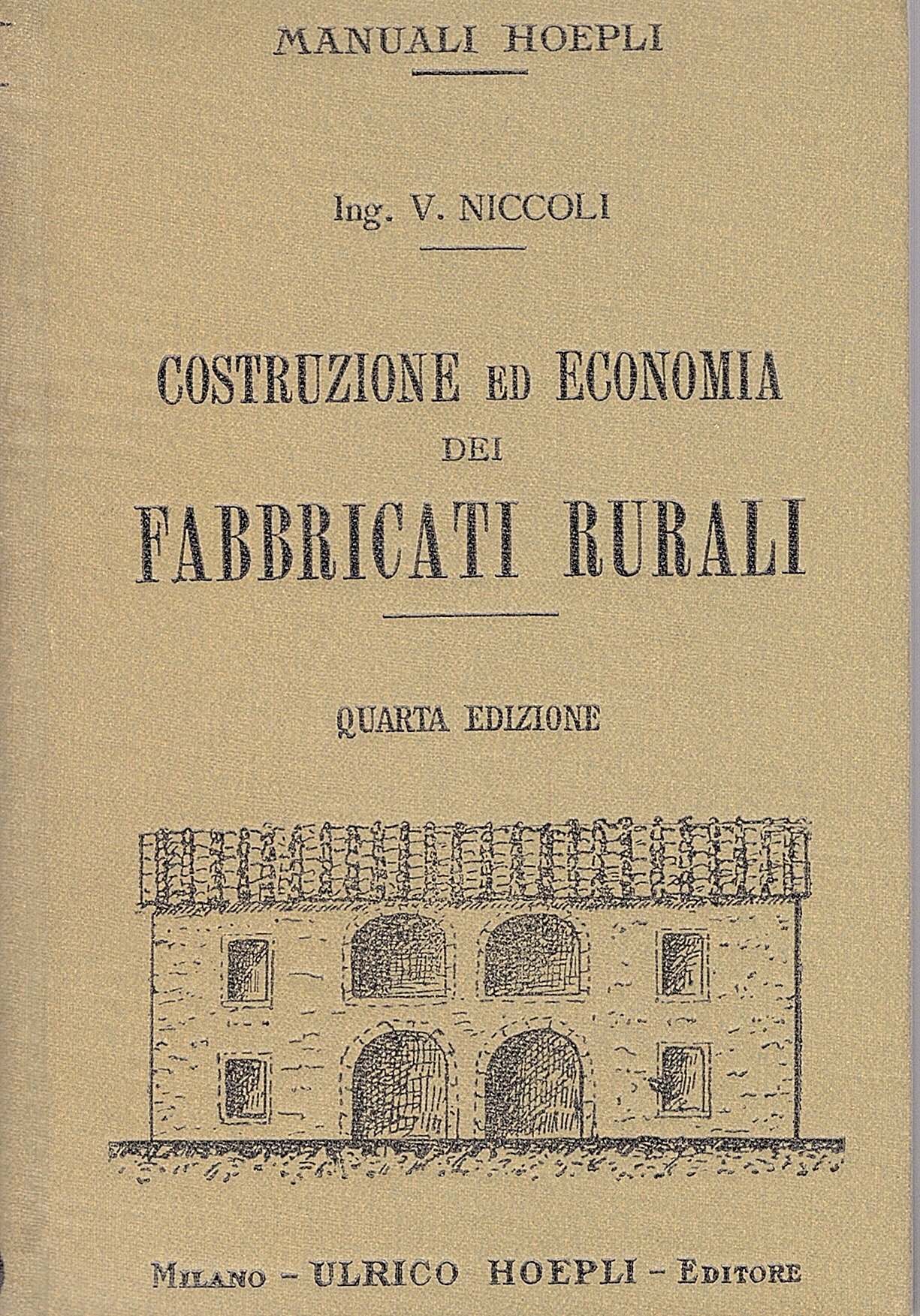 Costruzione ed economia dei fabbricati rurali. Quarta edizione riveduta ed …