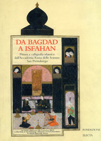 Da Bagdad a Isfahan. Pittura e calligrafia islamica dall'Accademia Russa …