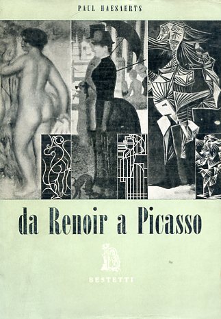 Da Renoir a Picasso. Con un saggio introduttivo di Umbro …