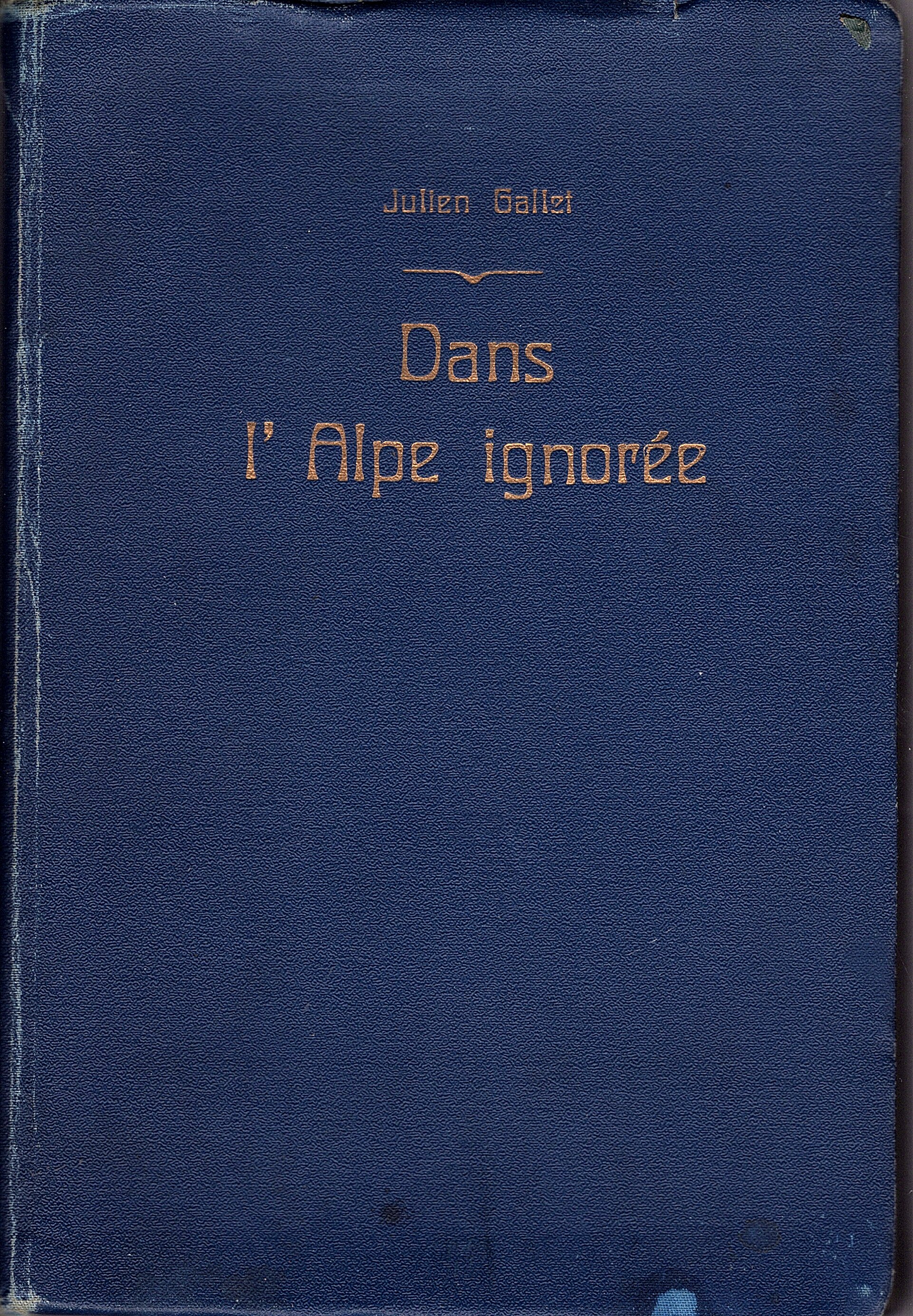 Dans l'Alpe ignorée. Explorations et souvenirs