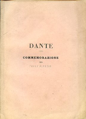 Dante. Commemorazione. Discorso letto nella prima festa Letteraria commemorativa dei …