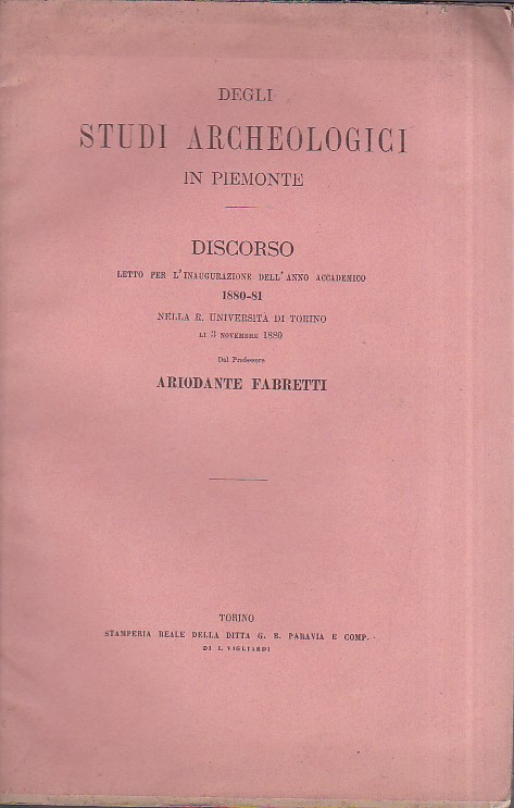 Degli studi archeologici in Piemonte. Discorso letto per l' inaugurazione …