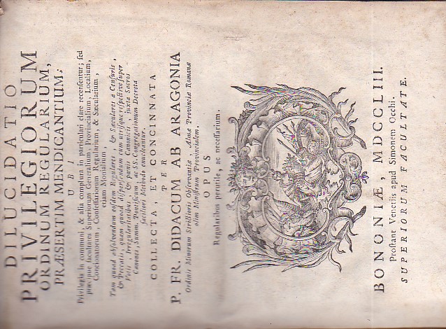 Dilucidatio Privilegiorum Ordinum Regularium praesertim Mendicantium, ubi Privilegia in communi, …