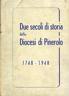 Due secoli di storia della Diocesi di Pinerolo. 1748 - …