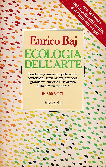 Ecologia dell'arte. Tendenze, commerci, polemiche, personaggi, simulazioni, entropia, grandezze, miserie …