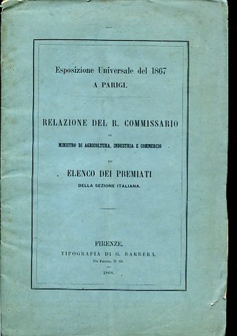 Esposizione Universale del 1867. Relazione del R. Commissario al Ministro …