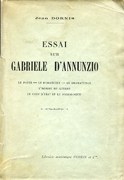 Essai sur Gabriele D'Annunzio. Le poète - Le romancier - …
