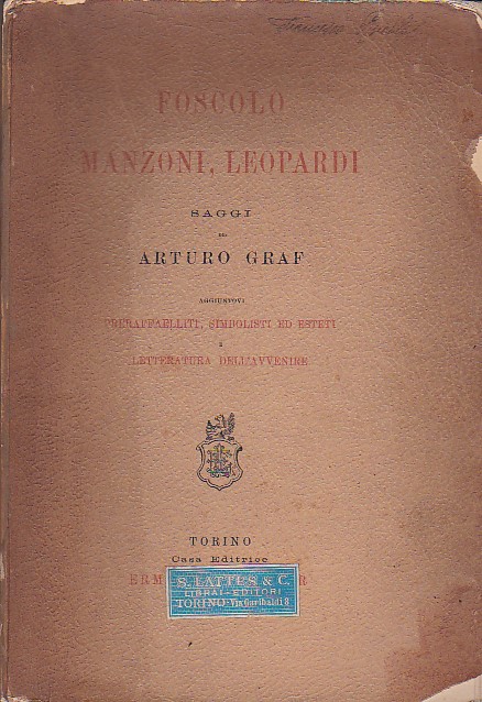Foscolo, Manzoni, Leopardi. Saggi. Aggiuntovi Preraffaelliti, simbolisti ed esteti e …