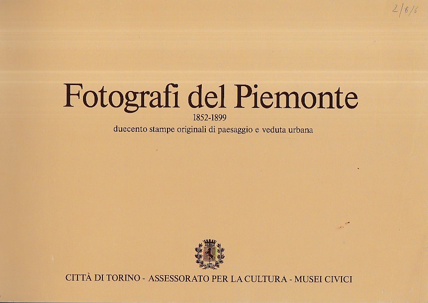 Fotografi del Piemonte 1852 - 1899. Duecento stampe originali di …