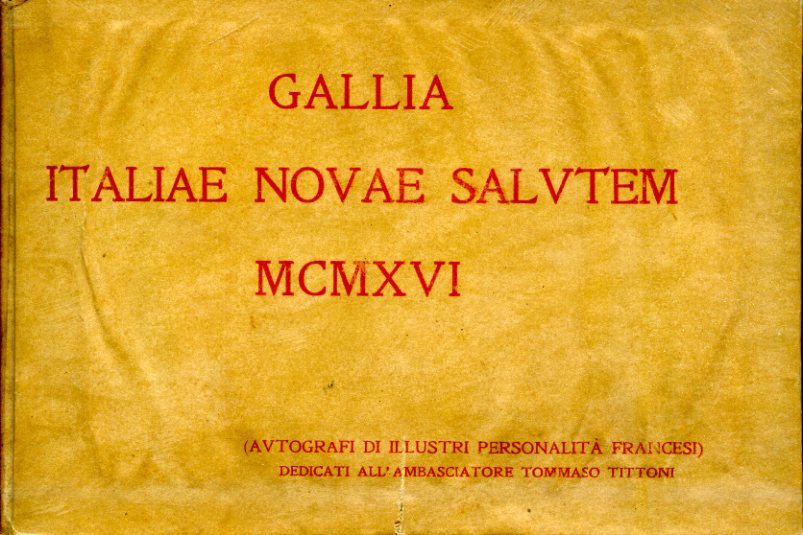 Gallia Italiae Novae Salutem MCMXVI. Pensieri autografi di illustri personalità …