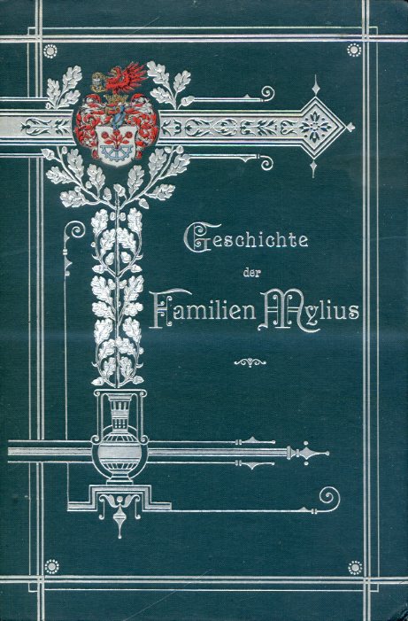 Geschichte der Familien Mylius. Genealogisch - biographische Familienchronik der Mylius …